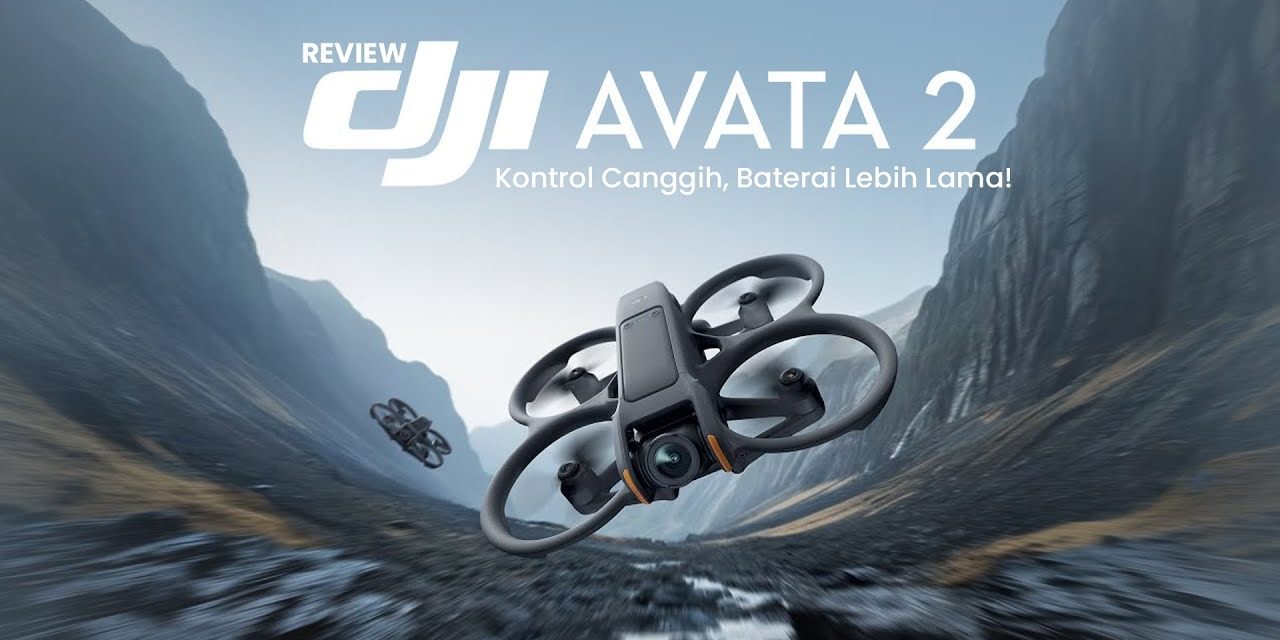 Drone Avata 2 Menawarkan Fitur Dan Teknologi Yang Canggih